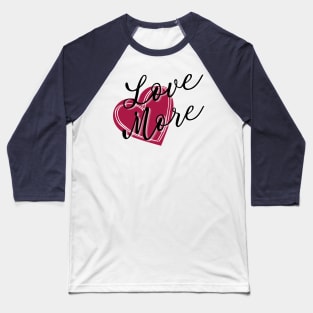 Love More Heart Baseball T-Shirt